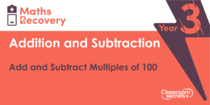 Add and Subtract Multiples of 100 Maths Lesson