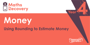 Using Rounding to Estimate Money Maths Recovery