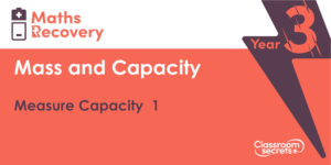 Measure Capacity 1 Maths Recovery