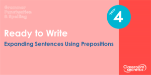 Year 4 Expanding Sentences Using Prepositions Lesson