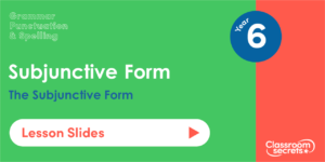 Year 6 Subjunctive Form Lesson Slides