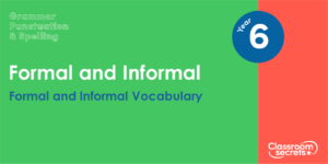 Year 6 Formal and Informal Vocabulary Lesson