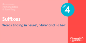 Year 4 Words Ending in -sure, -ture and -cher Lesson