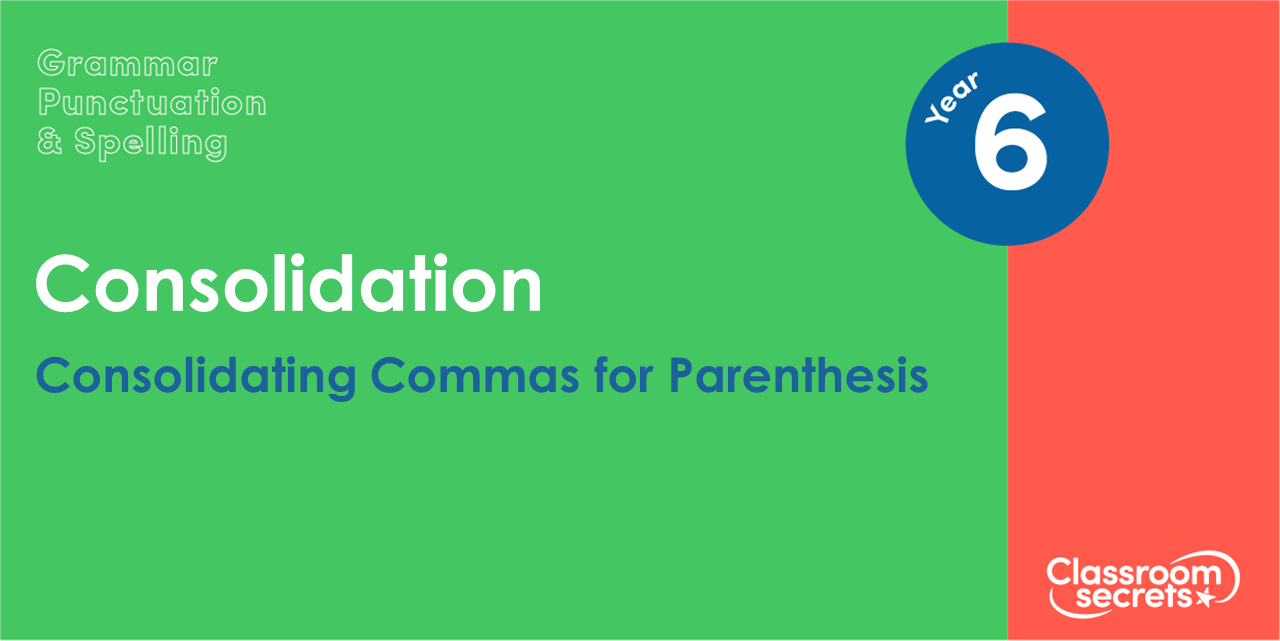 Year 6 Consolidating Commas for Parenthesis Lesson